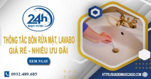 Báo giá thông tắc bồn rửa mặt, lavabo tại Tân Uyên【Chỉ từ 99K】
