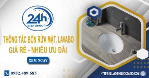 Báo giá thông tắc bồn rửa mặt, lavabo tại Tây Ninh【Chỉ từ 99K】