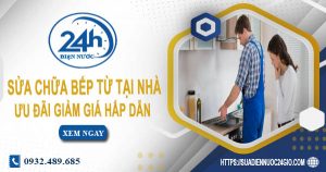 Báo giá sửa chữa bếp từ tại nhà Bình Thạnh【Ưu đãi 10%】
