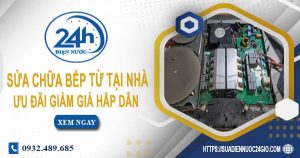 Báo giá sửa chữa bếp từ tại nhà quận 11【Ưu đãi giảm 10%】