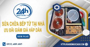 Báo giá sửa chữa bếp từ tại nhà quận 3【Ưu đãi giảm 10%】