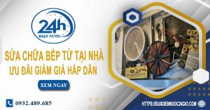 Báo giá sửa chữa bếp từ tại nhà quận 6【Ưu đãi giảm 10%】