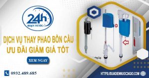 Báo giá dịch vụ thay phao bồn cầu tại quận 4【Ưu đãi 10%】