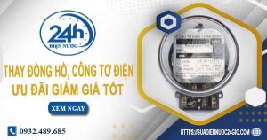 Báo giá thay đồng hồ, công tơ điện tại Long An【Ưu đãi 10%】