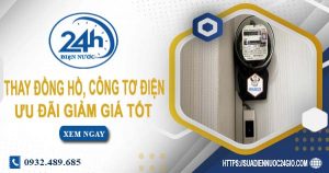 Báo giá thay đồng hồ, công tơ điện tại quận 4【Ưu đãi 10%】