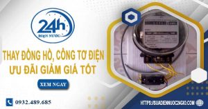 Báo giá thay đồng hồ, công tơ điện tại quận 5【Ưu đãi 10%】