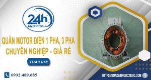 Giá quấn motor điện 1 pha, 3 pha tại Củ Chi【Ưu đãi 10%】