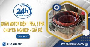 Báo giá quấn motor điện 1 pha, 3 pha tại Gò Vấp | Ưu đãi 10%