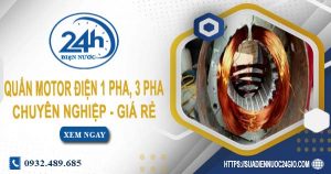 Báo giá quấn motor điện 1 pha, 3 pha tại quận 1 | Ưu đãi 10%