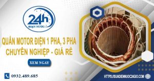 Báo giá quấn motor điện 1 pha, 3 pha tại quận 10 | Ưu đãi 10%
