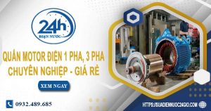 Báo giá quấn motor điện 1 pha, 3 pha tại quận 12 | Ưu đãi 10%