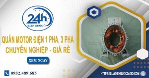 Báo giá quấn motor điện 1 pha, 3 pha tại quận 6 | Ưu đãi 10%