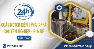 Giá quấn motor điện 1 pha, 3 pha tại Tân Uyên【Ưu đãi 10%】